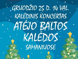 Gruodžio 25 d. Samaniuose rengiamas Kalėdinis koncertas „Atėjo baltos Kalėdos“ 