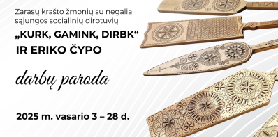 Zarasų krašto žmonių su negalia sąjungos socialinių dirbtuvių „Kurk, gamink, dirbk“ ir Eriko Čypo...