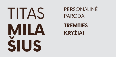 Tito Milašiaus paroda „Tremties kryžiai“