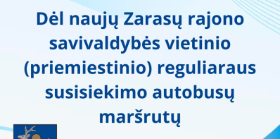 Dėl naujų Zarasų rajono savivaldybės vietinio (priemiestinio) reguliaraus susisiekimo autobusų...