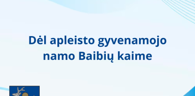 Dėl apleisto gyvenamojo namo Baibių kaime