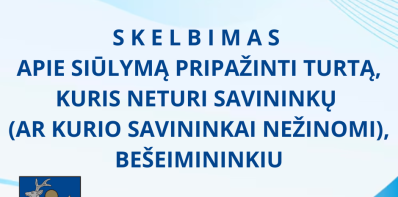 S K E L B I M A S  APIE SIŪLYMĄ PRIPAŽINTI TURTĄ, KURIS NETURI SAVININKŲ  (AR KURIO SAVININKAI...