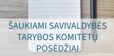 Šaukiami Savivaldybės tarybos komitetų posėdžiai