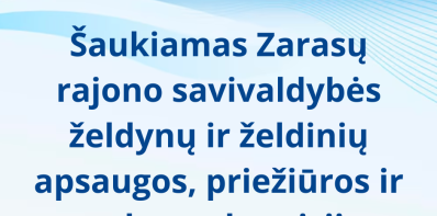 Šaukiamas Zarasų rajono savivaldybės želdynų ir želdinių apsaugos, priežiūros ir tvarkymo...